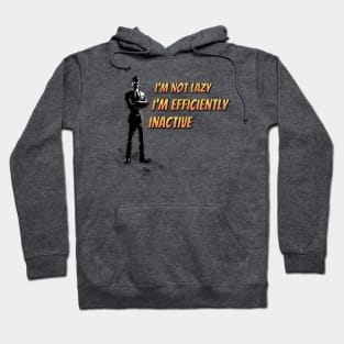 I'm Not Lazy I'm Efficiently Inactive Hoodie